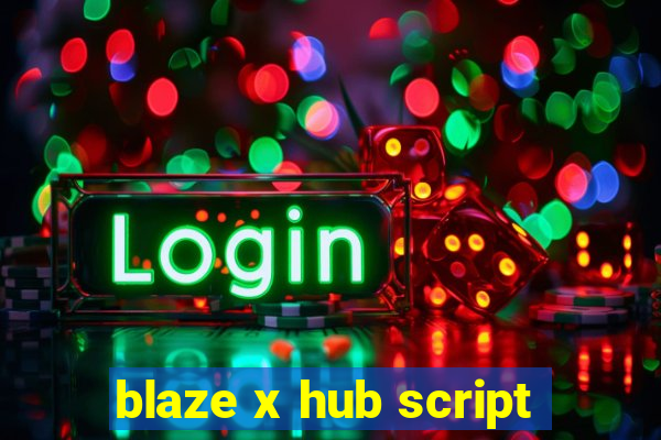 blaze x hub script